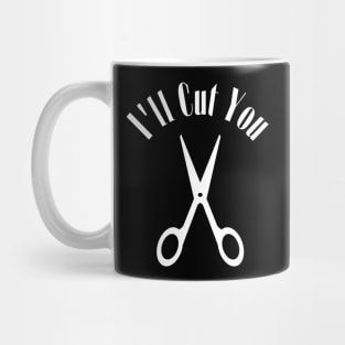 I'll Cut You Mug